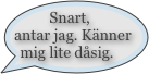 Snart, antar jag. Känner mig lite dåsig.